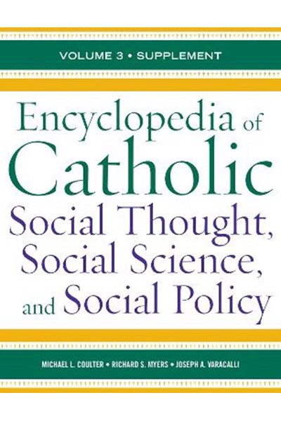 Encyclopedia of Catholic Social Thought, Social Science, and Social Policy
