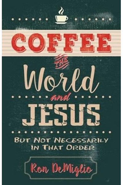 Coffee, the World, and Jesus, but Not Necessarily in That Order