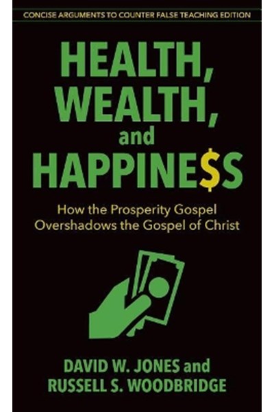 Health, Wealth, and Happiness – How the Prosperity Gospel Overshadows the Gospel of Christ