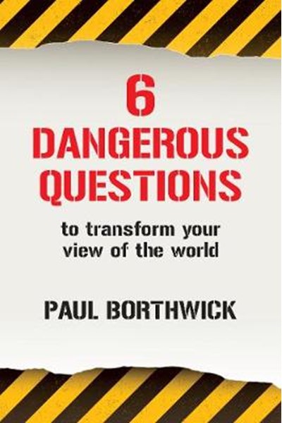 Six Dangerous Questions to Transform Your View of the World