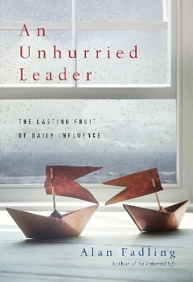 Unhurried Leader – The Lasting Fruit of Daily Influence