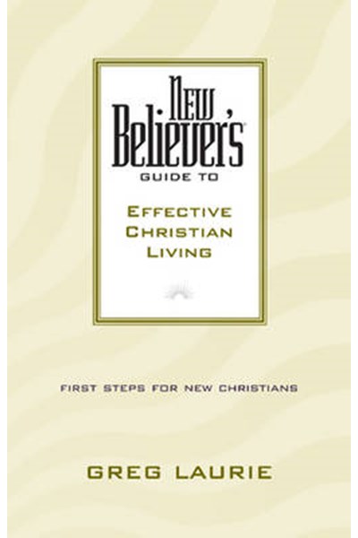 New Believer's Guide to Effective Christian Living