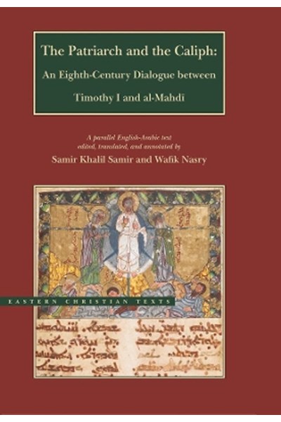 Patriarch and the Caliph – An Eighth–Century Dialogue between Timothy I and al–Mahdi