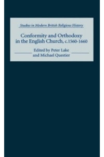 Conformity and Orthodoxy in the English Church, c.1560-1660