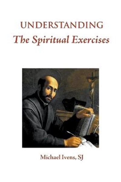 Understanding the Spiritual Exercises