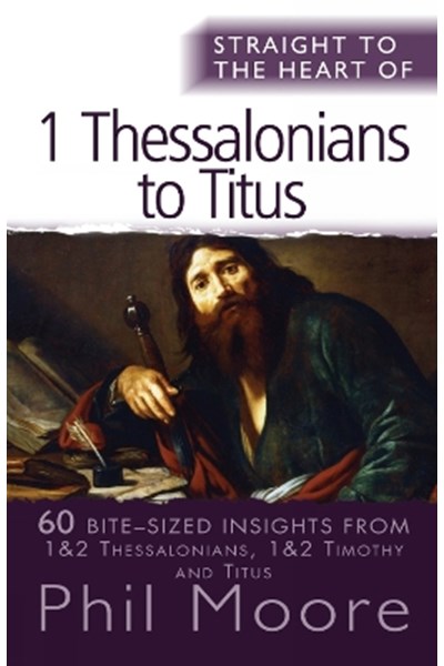 Straight to the Heart of 1 Thessalonians to Titus