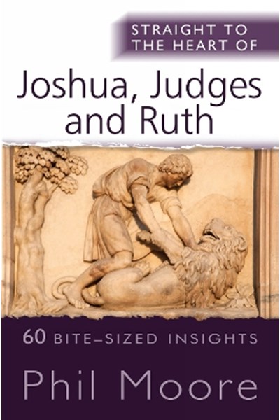 Straight to the Heart of Joshua, Judges and Ruth