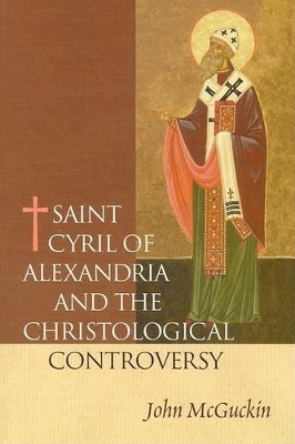 Saint Cyril of Alexandria and the Christological Controversy