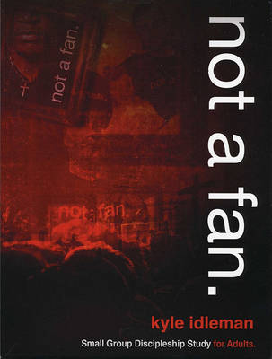 Not a Fan Small Group Discipleship Study for Adults