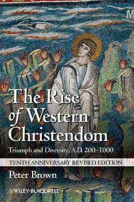 Rise of Western Christendom – Triumph and Diversity, A.D. 200–1000, 10th Anniversary Revised Edition