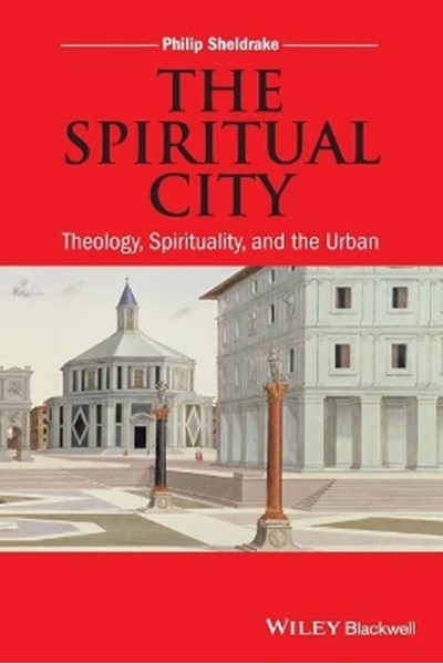 Spiritual City – Theology, Spirituality, and the Urban