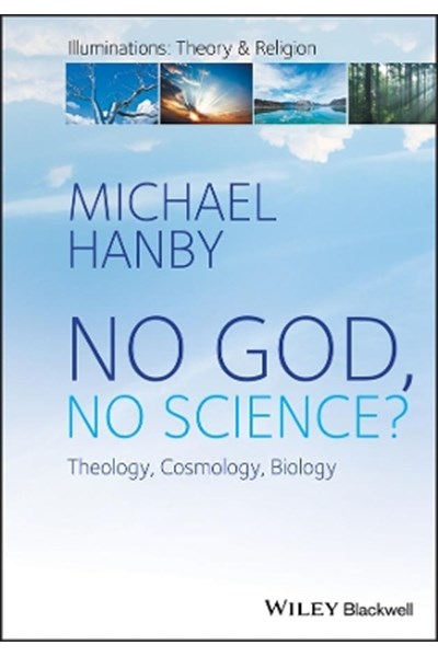 No God, No Science? Theology, Cosmology, Biology