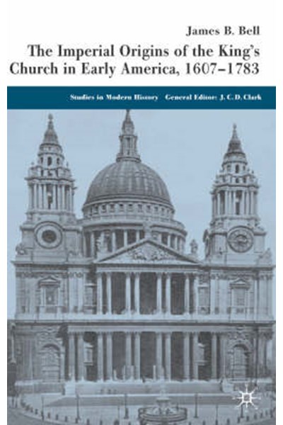 Imperial Origins of the King's Church in Early America 1607-1783