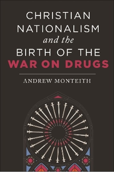Christian Nationalism and the Birth of the War on Drugs
