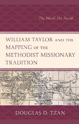 William Taylor and the Mapping of the Methodist Missionary Tradition