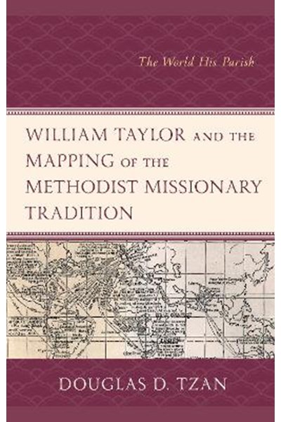 William Taylor and the Mapping of the Methodist Missionary Tradition