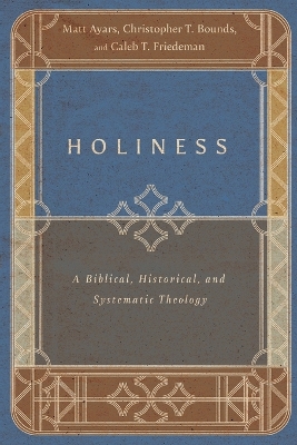 Holiness – A Biblical, Historical, and Systematic Theology