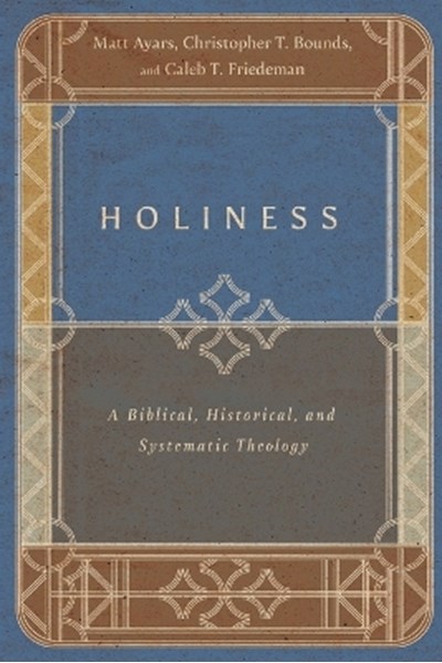 Holiness – A Biblical, Historical, and Systematic Theology