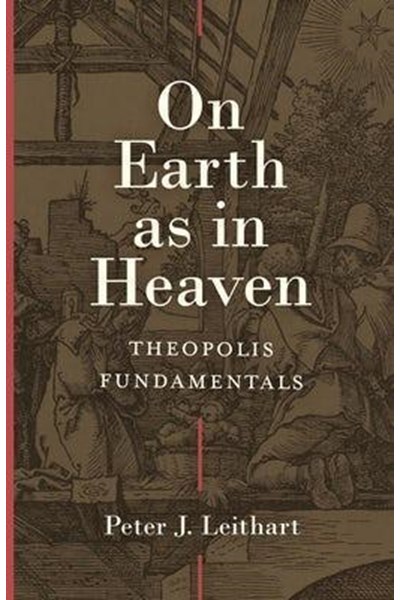 On Earth as in Heaven – Theopolis Fundamentals