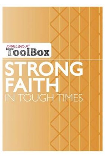 Small Group ToolBox - Strong Faith in Tough Times