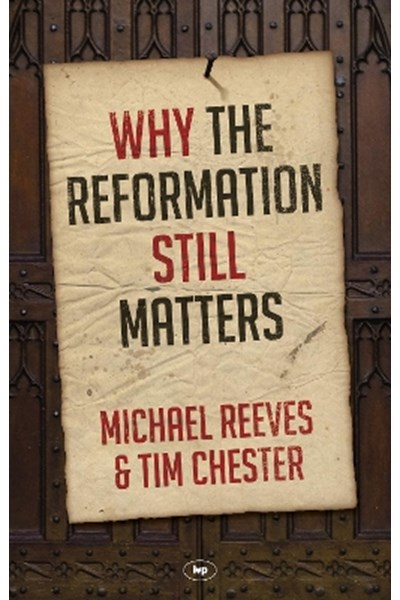 Why the Reformation Still Matters