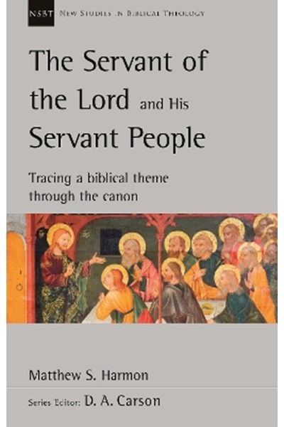 Servant of the Lord and his Servant People: Tracing A Biblical Theme Through The Canon