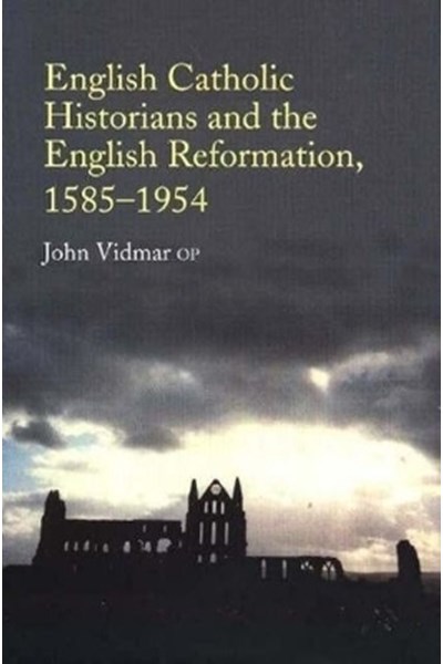 English Catholic Historians and the English Reformation, 1585-1954