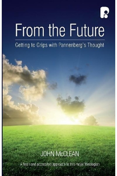 From the Future: Getting to Grips with Pannenberg's Thought