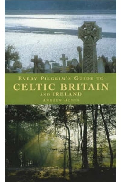 Every Pilgrim's Guide to Celtic Britain and Ireland
