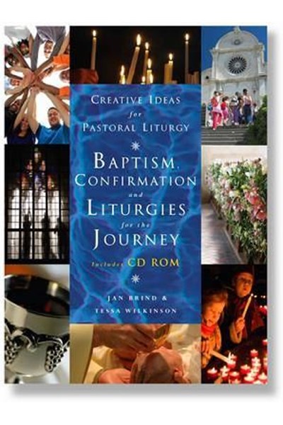 Creative Ideas for Pastoral Liturgy: Baptism, Confirmation and Liturgies for the Journey