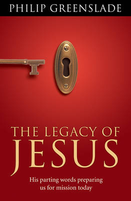 Legacy of Jesus His Parting Words Preparing Us for Mission Today