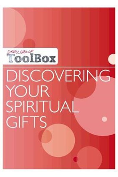 Small Group Toolbox: Discovering Your Spiritual Gifts