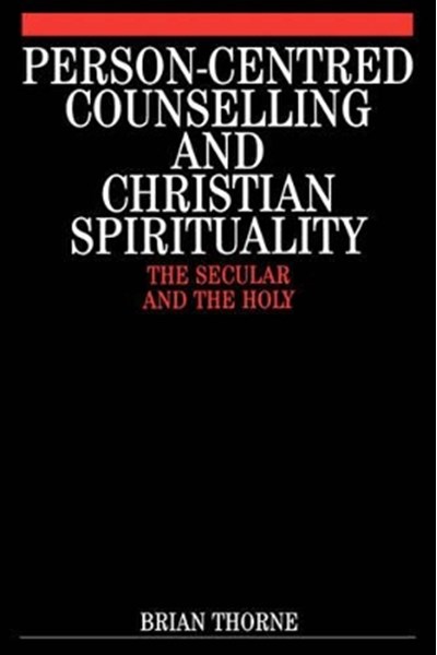 Person–Centred Counselling and Christian Spirituality – The Secular and the Holy