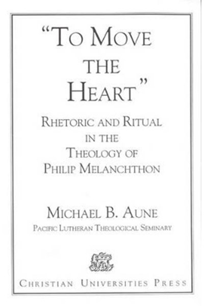 Rhetoric and Ritual in the Theology of Philip Melanchthon