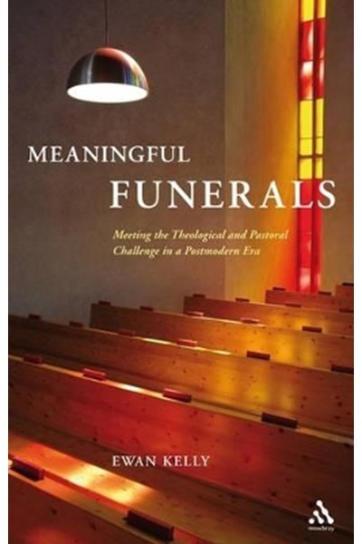 Meaningful Funerals: Meeting the Theological and Pastoral Challenge in a Postmodern Era