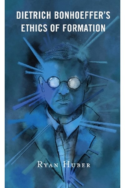 Dietrich Bonhoeffers Ethics of Formation