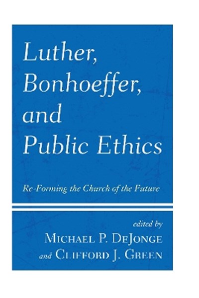Luther, Bonhoeffer, and Public Ethics
