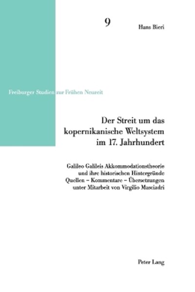 Streit um das kopernikanische Weltsystem im 17. Jahrhundert; Galileo Galileis Akkommodationstheorie und ihre historischen Hintergründe- Quellen - Kommentare - Übersetzungen