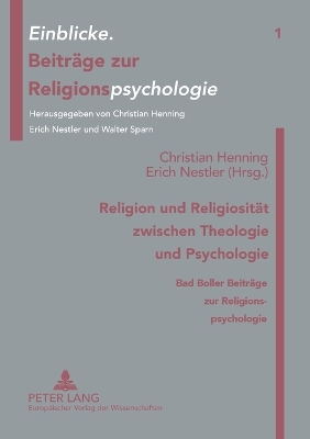 Religion und Religiosität zwischen Theologie und Psychologie; Bad Boller Beiträge zur Religionspsychologie