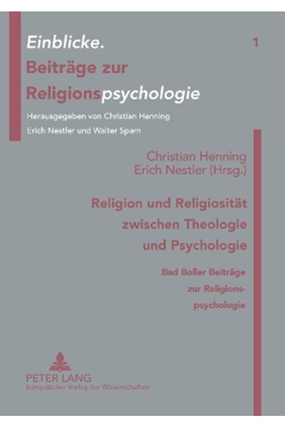 Religion und Religiosität zwischen Theologie und Psychologie; Bad Boller Beiträge zur Religionspsychologie