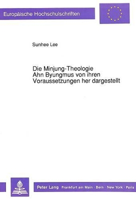 Die Minjung-Theologie Ahn Byungmus Von Ihren Voraussetzungen Her Dargestellt