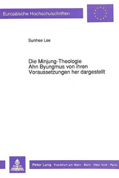 Die Minjung-Theologie Ahn Byungmus Von Ihren Voraussetzungen Her Dargestellt