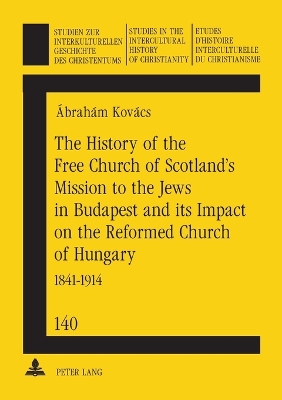 History of the Free Church of Scotland's Mission to the Jews in Budapest and Its Impact on the Reformed Church of Hungary