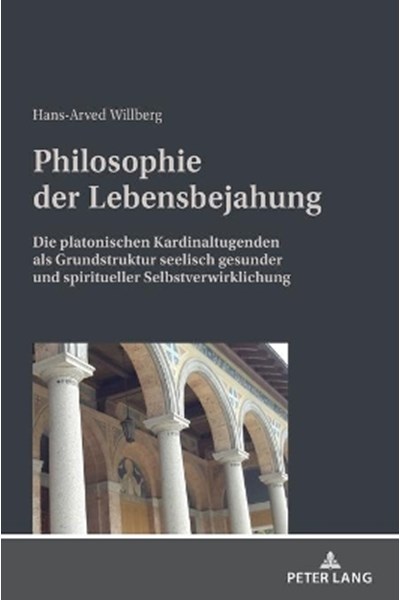 Philosophie der Lebensbejahung; Die platonischen Kardinaltugenden als Grundstruktur seelisch gesunder und spiritueller Selbstverwirklichung