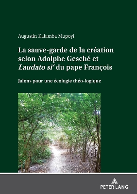 sauve-garde de la création selon Adolphe Gesché et Laudato si' du pape François; Jalons pour une écologie théo-logique