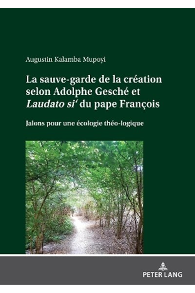 sauve-garde de la création selon Adolphe Gesché et Laudato si' du pape François; Jalons pour une écologie théo-logique